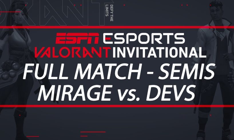 ESPN Esports VALORANT Invitational Semifinals - Team Mirage vs. Team Dev | ESPN Esports