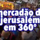 O Mercadão de Jerusalem em 360º - Shuk Mahaneh Yehuda in Virtual Reality