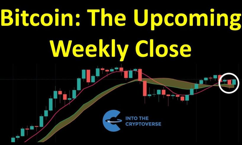 Bitcoin: The Upcoming Weekly Close