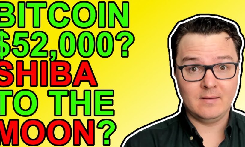 Bitcoin to $52,000 & Shiba Inu To The Moon? [The Truth]