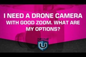 I Need a Drone Camera with Good Zoom. What Are My Options?