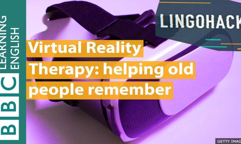Virtual Reality Therapy: helping old people remember - Lingohack
