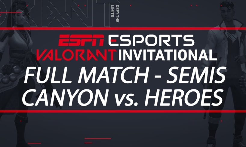 ESPN Esports VALORANT Invitational Semifinals - Team Canyon vs. Team Heroes | ESPN Esports