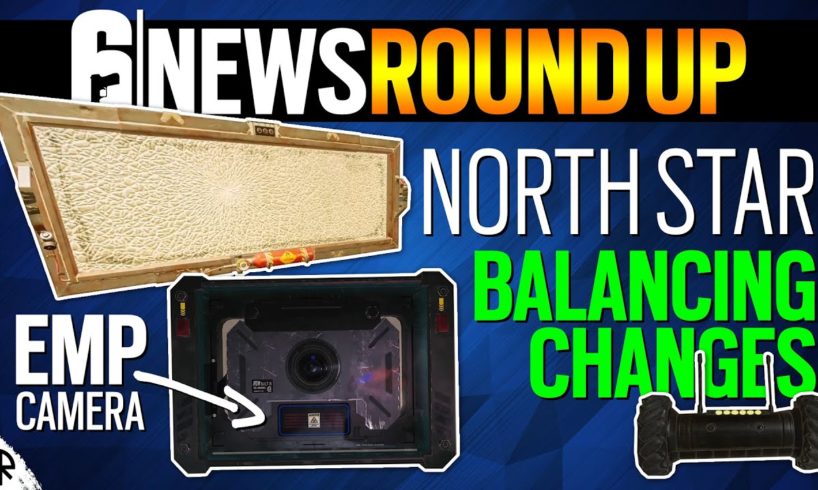 North Star Balancing Changes - Mira Nerf, EMP Camera, New Drones - 6News - Rainbow Six Siege