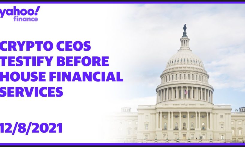 LIVE: Crypto CEOs testify before House Financial Services