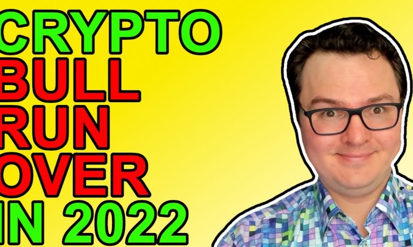 Bitcoin & Crypto Bull Run Will End In 2022