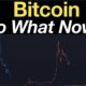 Bitcoin: So What Now?