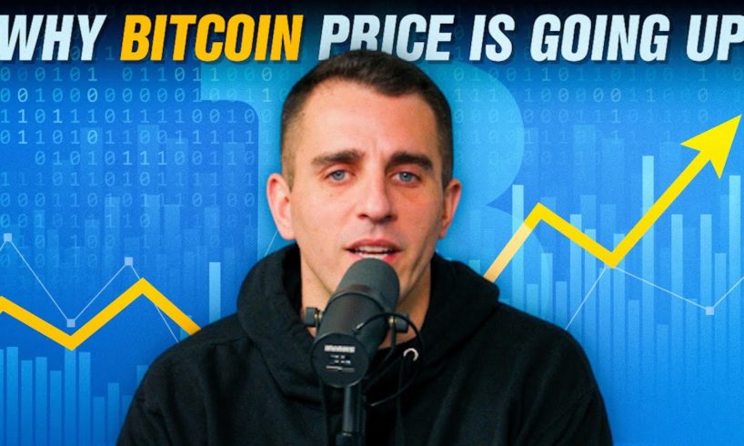 Here Is Exactly Why Bitcoin Price is Going Up