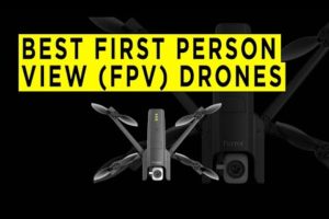 Best First Person View FPV Drones - 2022