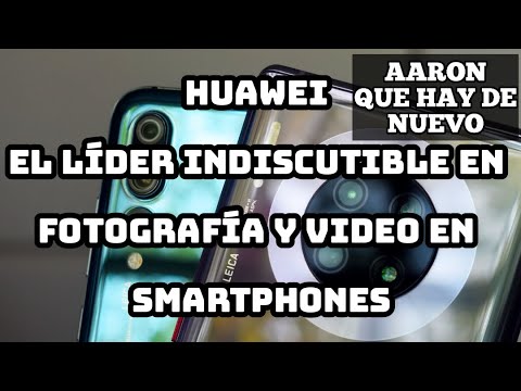 HUAWEI EL LIDER INDISCUTIBLE EL FOTOGRAFIA Y VIDEO EN SMARTPHONES