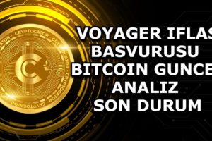 VOYAGER IFLAS BASVURUSU / BITCOIN GUNCEL ANALIZ  / SON DURUM