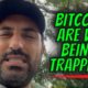 BITCOIN ARE WE BEING TRAPPED?