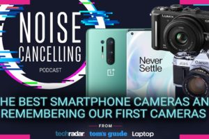 The best smartphone cameras and remembering our first cameras | Noise Cancelling Podcast