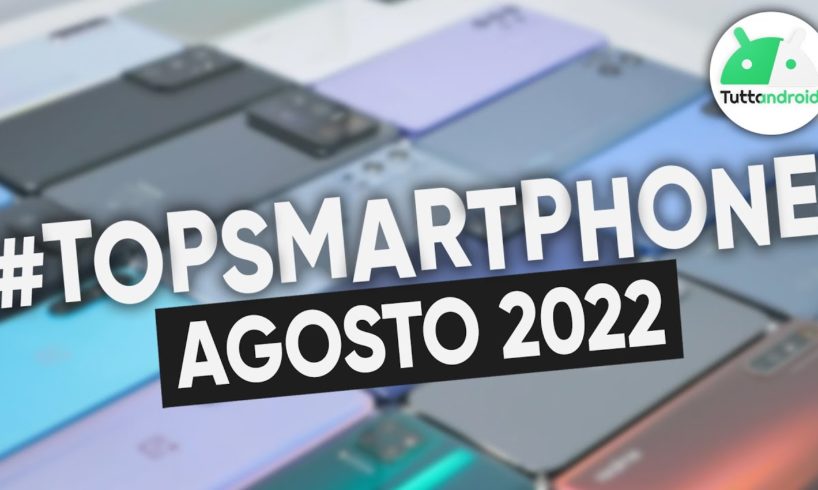 MIGLIORI Smartphone AGOSTO 2022 (tutte le fasce di prezzo) | #TopSmartphone