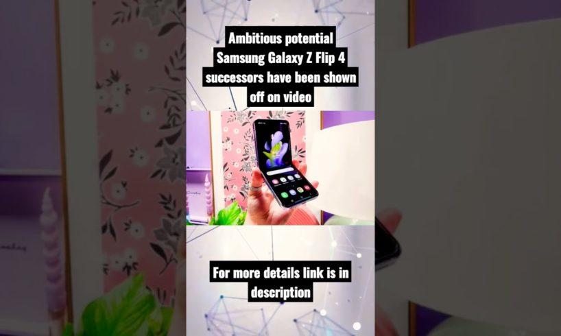 Ambitious potential Samsung Galaxy Z Flip 4 successors have been shown off on video #shorts