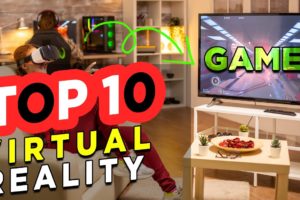 Top 10 Virtual Reality Games | Virtual Reality Games You Should Know These