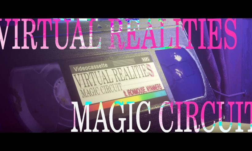 『Virtual Realities』Magic Circuit ft. Ironmouse, Nyanners [Official MV]