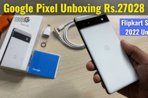 Google Pixel 6a Unboxing Flipkart Sale 2022 Unit at Rs 27028 | Smartphone Deal