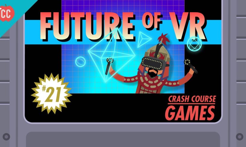 The Future of Virtual Reality: Crash Course Games #21