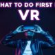 VR Games | The First Things To Do In Virtual Reality Part 1