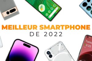 LES 10 MEILLEURS SMARTPHONES DE 2022 !