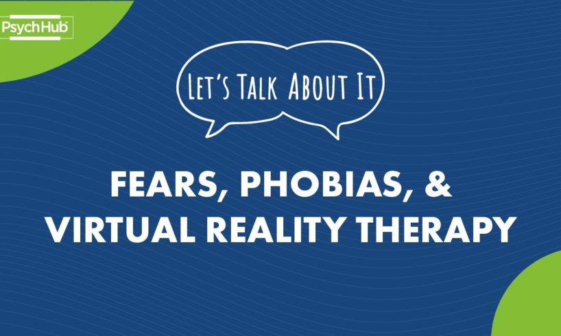 #LetsTalkAboutIt: Fears, Phobias and Virtual Reality Therapy