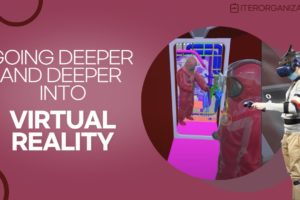 Going deeper and deeper into virtual reality