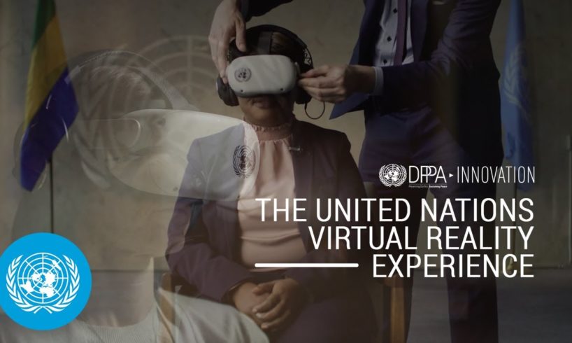The United Nations Virtual Reality Experiment – Innovating for Peace Series | DPPA
