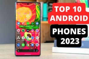 Top 10 Best Android Smartphones 2023