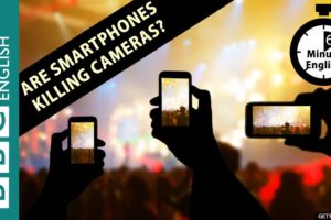 Are smartphones killing cameras? 6 Minute English