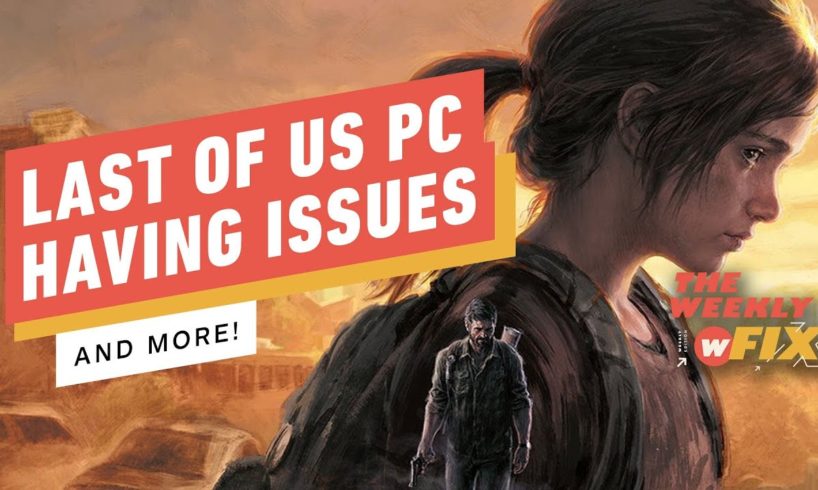 The Last of Us PC Issues, Marvel Boss Laid Off, & More! | IGN The Weekly Fix