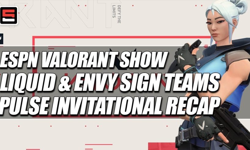 The ESPN Esports VALORANT Show - Liquid & Envy sign teams, Pulse Invitational recap | ESPN Esports