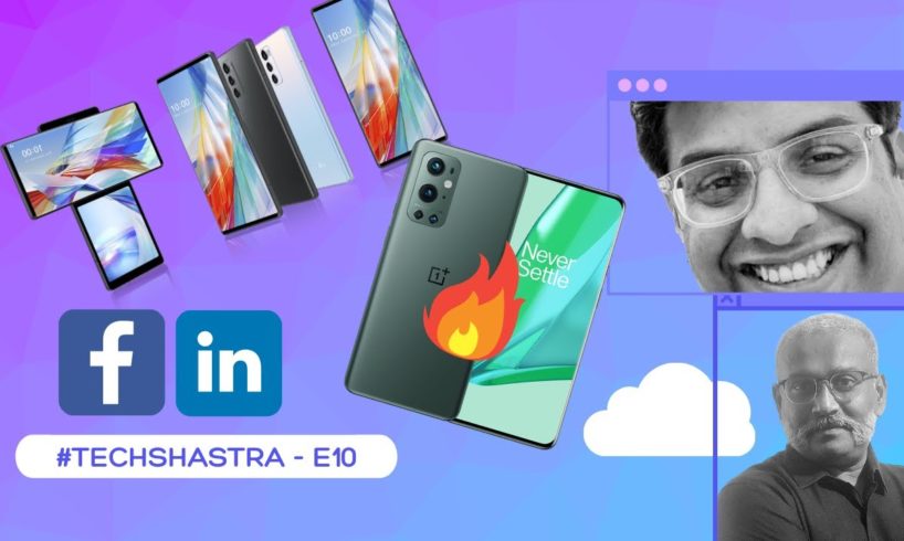 #TechShastra EP 10 | LG exits smartphone business | Linkedin fake job offers | OnePlus 9 Pro heating
