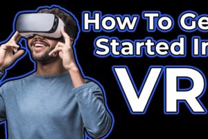 VR For Beginners | How to get started with Virtual Reality headsets