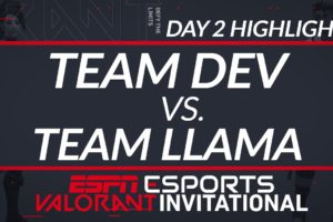 Team Dev vs Team Llama - Day 2 Highlights - ESPN Esports VALORANT INVITATIONAL | ESPN ESPORTS