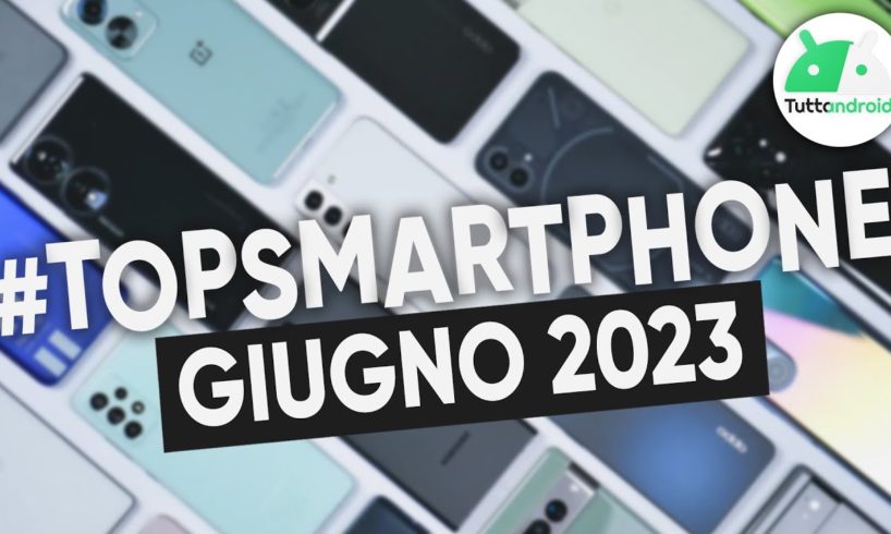 MIGLIORI Smartphone GIUGNO 2023 (tutte le fasce di prezzo) | #TopSmartphone