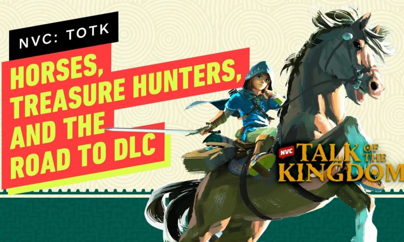 Tears of the Kingdom: Horses, Treasure Hunters, and the Road to DLC - NVC 666