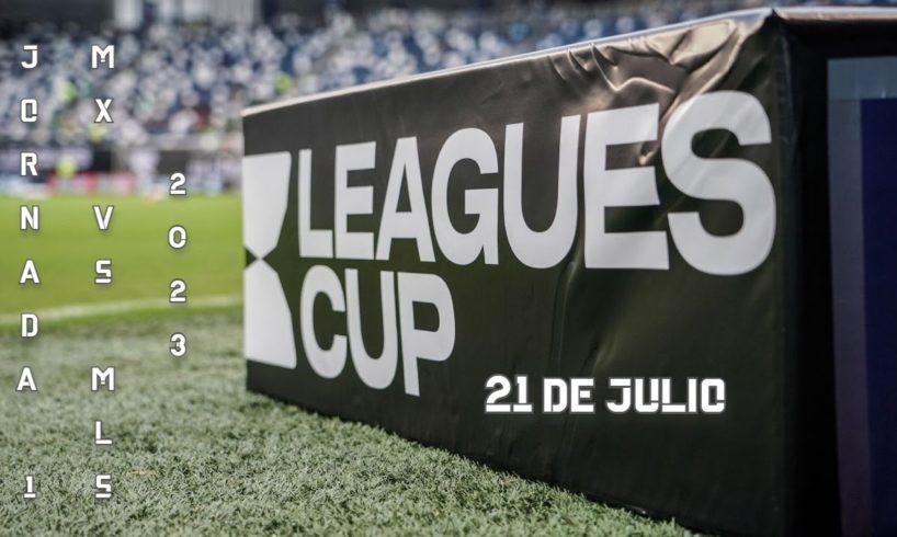 CALENDARIO Y HORARIOS | JORNADA 1 | 21 DE JULIO | LEAGUES CUP 2023 | INTERNACIONAL CLUBS