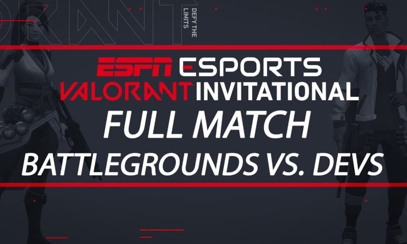 ESPN Esports VALORANT Invitational - Team Battlegrounds vs. Team Dev | ESPN Esports