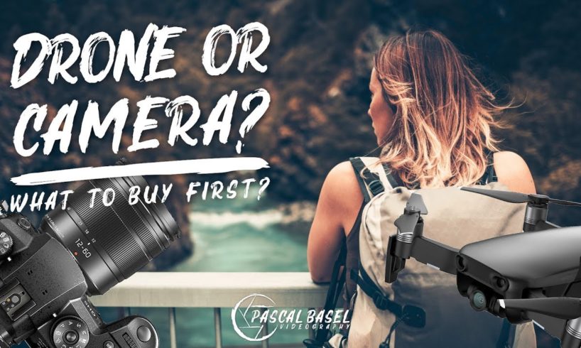 DRONE OR CAMERA... What should you buy first?